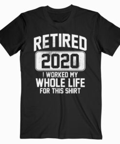 Retired 2020 Retirement Humor Gift T-Shirt
