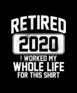 Retired 2020 Retirement Humor Gift T-Shirt