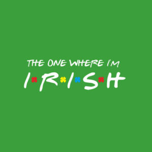 The One Where I'm Irish shamrock Lucky Funny St Patricks Day T-Shirt