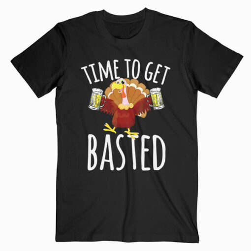 Time To Get Basted Funny Beer Thanksgiving Turkey Gift T-Shirt