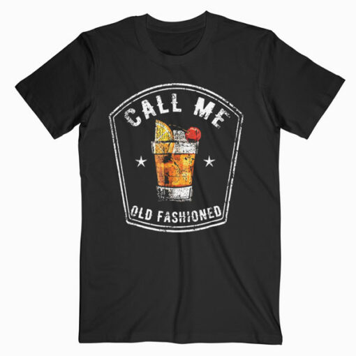 Vintage Call Me Old Fashioned Whiskey Funny T Shirt