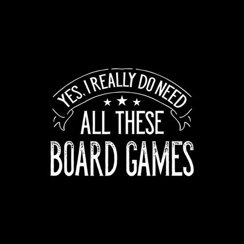 Yes I Really Do Need All These Board Games Funny T-Shirt