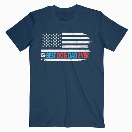 Best Dog Dad Ever American Flag Gift for Best Father T Shirt