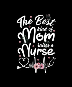 Best Kind Of Mom Raises A Nurse Mothers Day Gift T Shirt