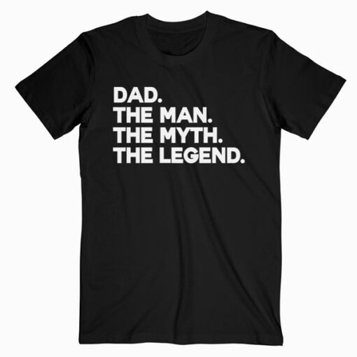 Dad The Man The Myth The Legend Gift for Fathers T Shirt