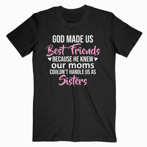 Funny Cute Best Friend God Made Us Best Friends T-Shirt