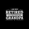 Funny Retiree I'm Not Retired I'm A Professional Grandpa T Shirt
