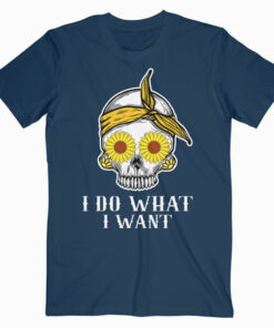I Do What I Want Skull Sunflower T-Shirt