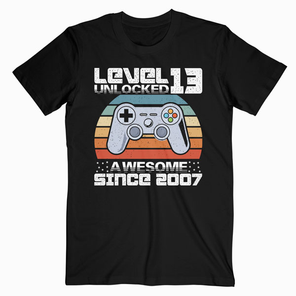 Level 13 Unlocked Awesome 2007 Video Game 13th Birthday Gift T Shirt