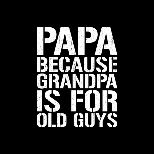 Mens Papa Because Grandpa is For Old Guys Funny Dad T-Shirt