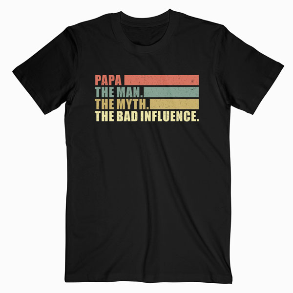 Mens Vintage Papa the Man the Myth the Bad Influence T Shirt