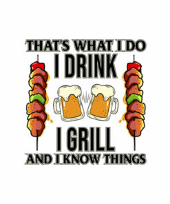 That's What I Do I Drink I Grill And Know Things BBQ Beer T Shirt
