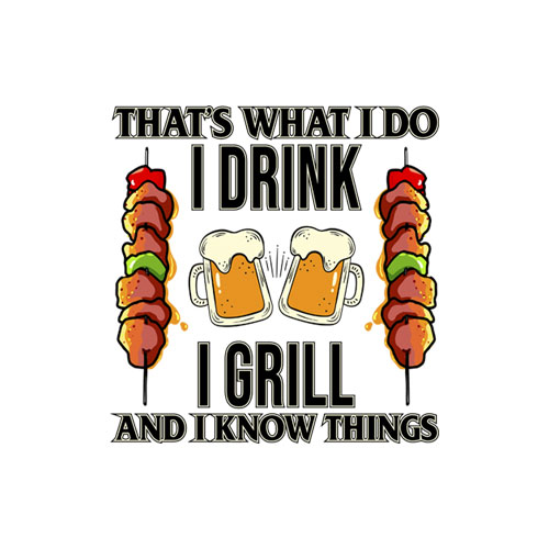 That's What I Do I Drink I Grill And Know Things BBQ Beer T Shirt