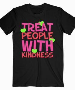 Treat People With Kindness Gift T-Shirt