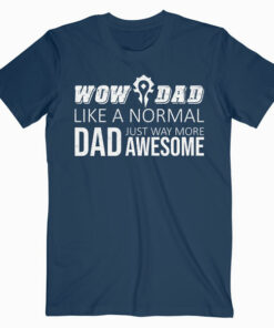 WOW Dad Like a Normal Dad Way More Awesome T Shirt