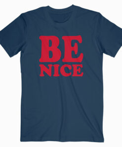 Be Nice T Shirt