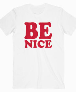 Be Nice T Shirt