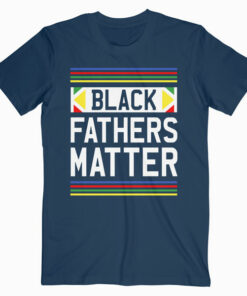 Black Fathers Matter T-Shirt Black Pride Gift T-Shirt