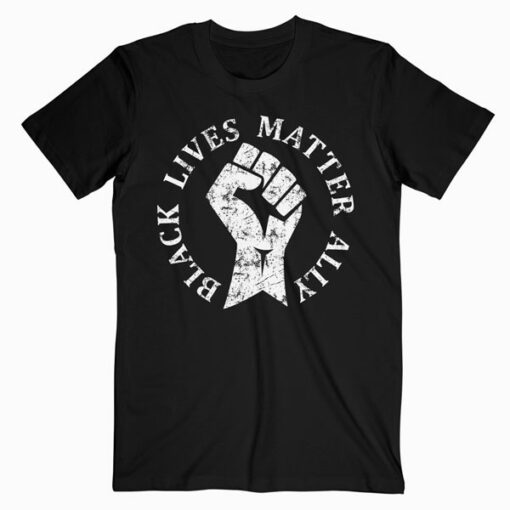 Black Lives Matter Ally for Allies to BLM T Shirt