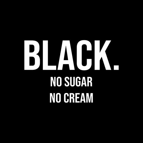 Black No Sugar No Cream T Shirt