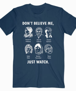 Don't Believe Me Just Watch Feminist T Shirt