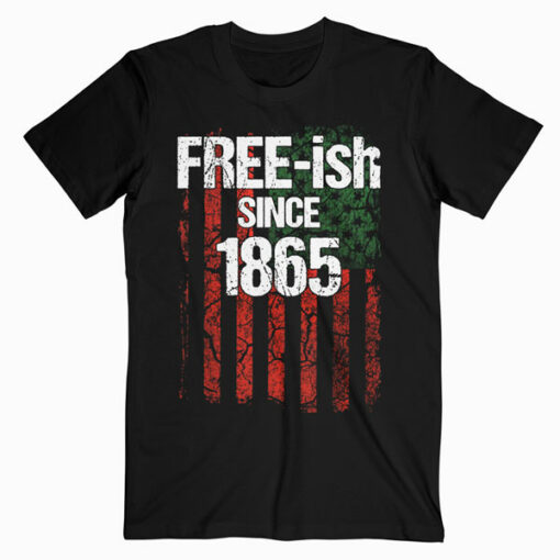 Free-ish Since 1865 Juneteenth Day Flag Black Pride Gift T-Shirt