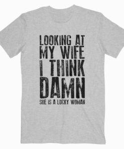 Funny Dad Joke Quote Gift for Husband Father from Wife T Shirt