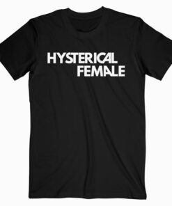 Hysterical Female T Shirt