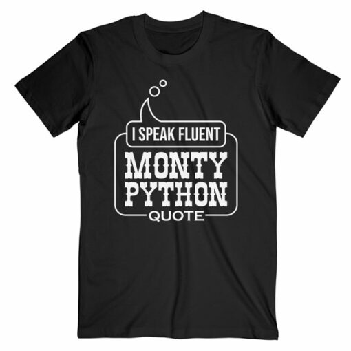 I Speak Fluent Monty Python Quote T Shirt