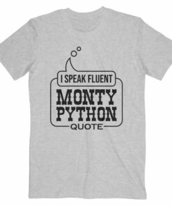 I Speak Fluent Monty Python Quote T Shirt