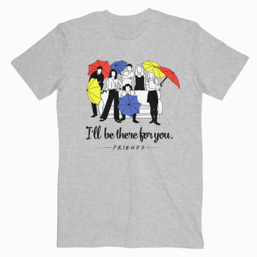 I'll be There for You Friends T Shirt