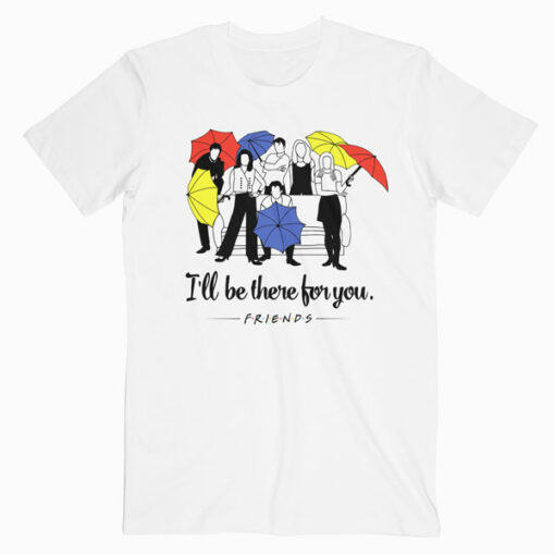 I'll be There for You Friends T Shirt