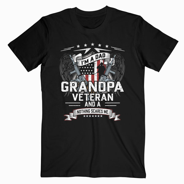 I'm A Dad Grandpa And A Veteran Nothing Scares Me T Shirt