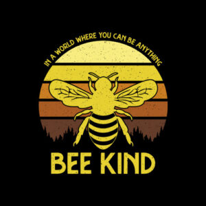 In A World Where You Can Be Anything Bee Kind T Shirt