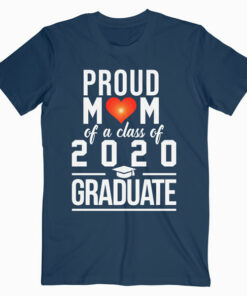 Mom Graduation gifts Proud Mom of a Class of 2020 Graduate T Shirt