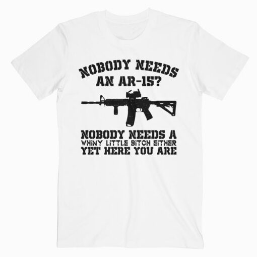 Nobody Needs An Ar-15 T Shirt