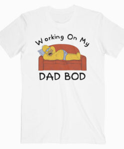 The Simpsons Working On My Dad Bod T Shirt