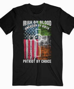 By Blood American By Birth Patriot By Choice Irish T-shirt