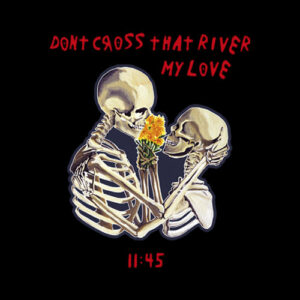 Don't Cross That River My Love T Shirt