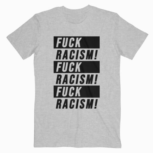 Fuck Racism T Shirt