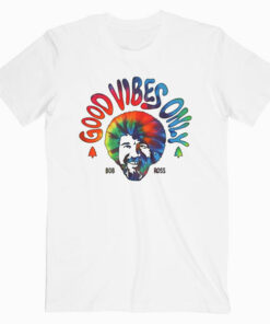 Good Vibes Only Bob Ross T Shirt