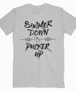 Simmer Down And Pucker Up T Shirt