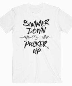 Simmer Down And Pucker Up T Shirt