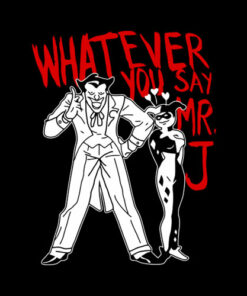 Whatever You Say Mr J Joker T Shirt