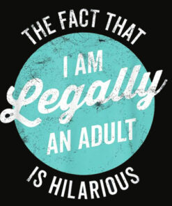 18th Birthday Gift I’m Legally An Adult Is Hilarious Funny T Shirt