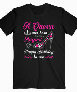 A Queen Was Born In August Birthday Shirts