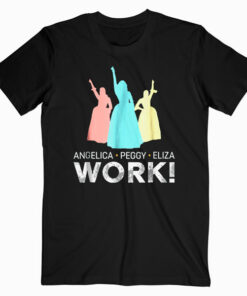 Angelica, Eliza And Peggy Work - Schuyler Sisters T-Shirt