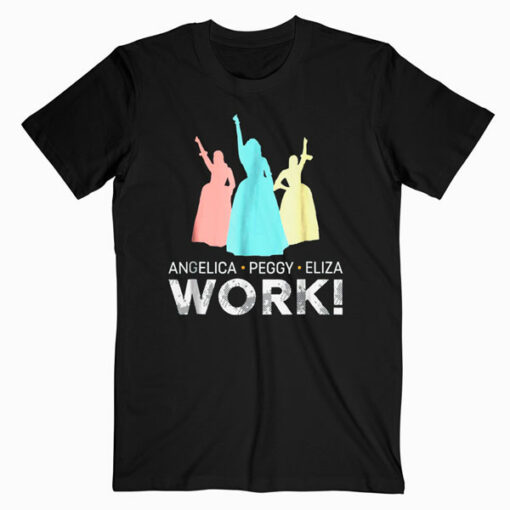 Angelica, Eliza And Peggy Work - Schuyler Sisters T-Shirt