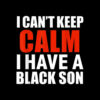 Can't keep calm I have black a son black lives matter BLM T-Shirt
