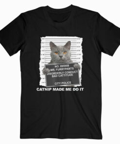Catnip Made Me Do It Funny Cat Tee T-Shirt